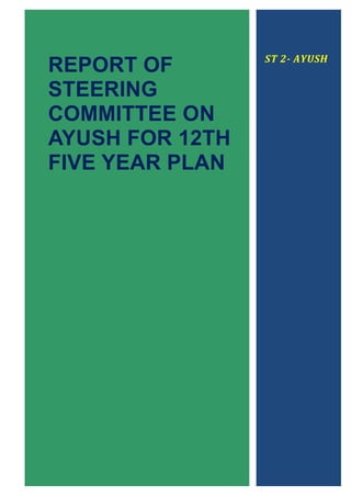 ST 2- AYUSH
REPORT OF
STEERING
COMMITTEE ON
AYUSH FOR 12TH
FIVE YEAR PLAN
 