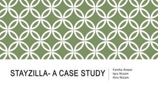 STAYZILLA- A CASE STUDY
Fareha Anwar
Iqra Nizam
Hira Nizam
 