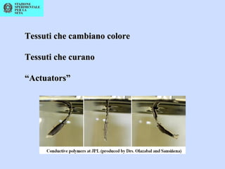 Tessuti che cambiano coloreTessuti che cambiano colore
Tessuti che curanoTessuti che curano
““Actuators”Actuators”
 