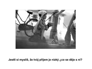 Jestli si myslíš, že tvůj příjem je nízký ¿co se děje s ní?   