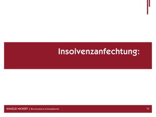 Insolvenzanfechtung:




KANZLEI NICKERT | RECHTSANWÄLTE & STEUERBERATER                      11
 