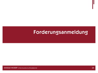 Forderungsanmeldung




KANZLEI NICKERT | RECHTSANWÄLTE & STEUERBERATER                28
 
