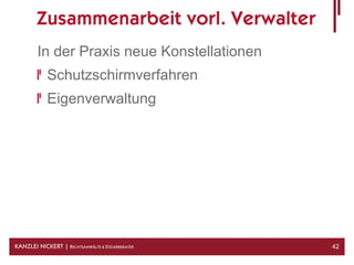 Zusammenarbeit vorl. Verwalter
        In der Praxis neue Konstellationen
            Schutzschirmverfahren
            Eigenverwaltung




KANZLEI NICKERT | RECHTSANWÄLTE & STEUERBERATER   42
 