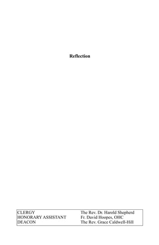 Reflection




CLERGY                    The Rev. Dr. Harold Shepherd
HONORARY ASSISTANT        Fr. David Hoopes, OHC
DEACON                    The Rev. Grace Caldwell-Hill
 