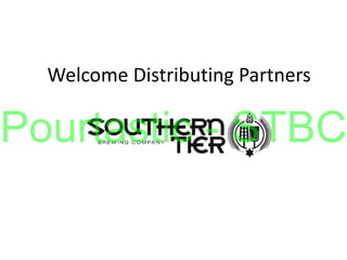 Welcome Distributing Partners
Pourtastic - STBC
 