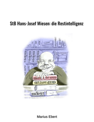 StB Hans-Josef Miesen: die Restintelligenz
Marius Ebert
 
