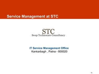 Service Management at STC

IT Service Management Office
Kankarbagh , Patna - 800020

15

 
