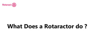 What Does a Rotaractor do ?
 