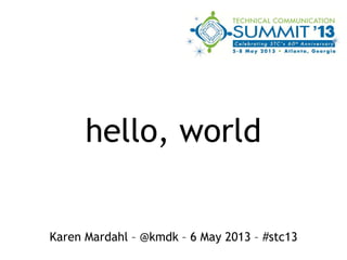 hello, world
Karen Mardahl – @kmdk – 6 May 2013 – #stc13
 