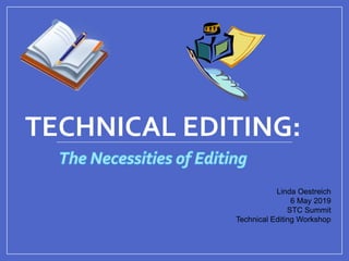 TECHNICAL EDITING:
Linda Oestreich
6 May 2019
STC Summit
Technical Editing Workshop
 