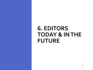 6. EDITORS
TODAY & INTHE
FUTURE
83
83
 