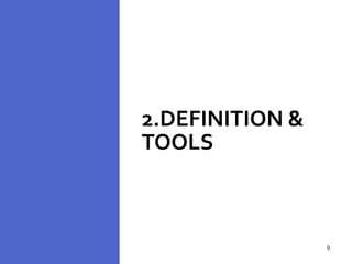 2.DEFINITION &
TOOLS
9
9
 