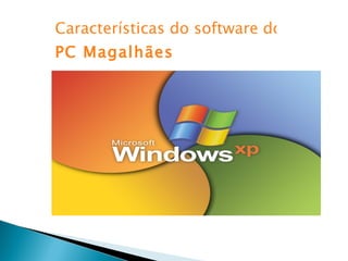 Características do software do  PC Magalhães 