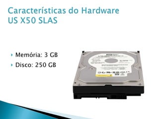 Memória: 3 GB Disco: 250 GB 