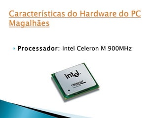 Processador:  Intel Celeron M 900MHz 