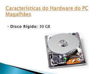 Disco Rígido:  30 GB 