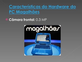 Câmara frontal:  0.3 MP 
