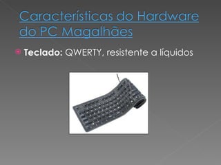 Teclado:  QWERTY, resistente a líquidos 