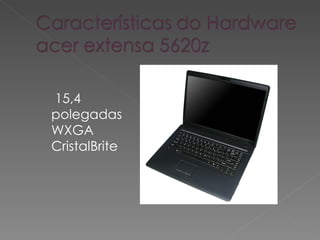   15,4 polegadas WXGA CristalBrite  