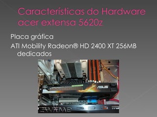 Placa gráfica ATI Mobility Radeon® HD 2400 XT 256MB dedicados 