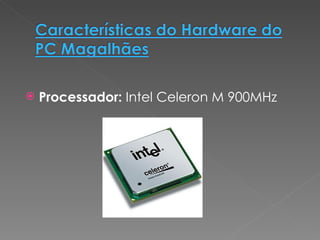 Processador:  Intel Celeron M 900MHz 