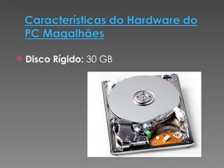 Disco Rígido:  30 GB 