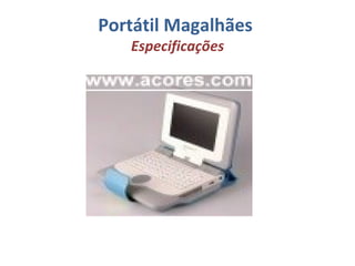 Portátil Magalhães  Especificações 