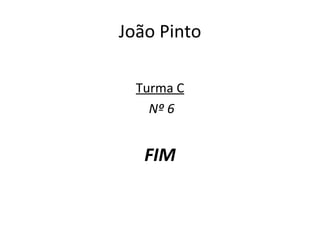 João Pinto Turma C Nº 6 FIM 
