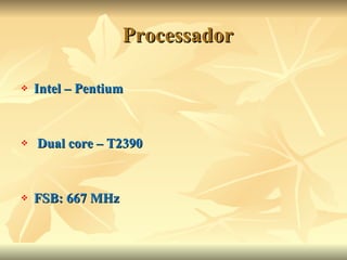 Processador Intel – Pentium  Dual core – T2390 FSB: 667 MHz 