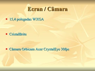 Ecran / Câmara 15,4 polegadas WXGA CristalBrite Câmara Orbicam Acer CrystalEye 30fps 