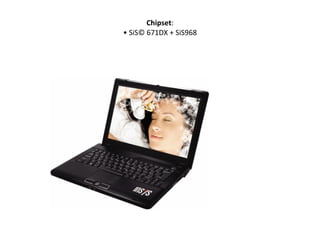 Chipset : • SiS© 671DX + SiS968 