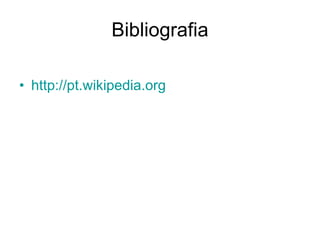 Bibliografia http://pt.wikipedia.org 