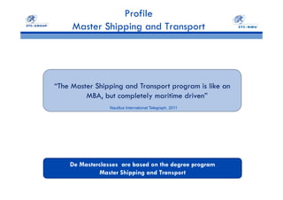 Master Class Shipping and Transport
Platform for knowledge exchange between young professionals in
the maritime and port industrial cluster, in cooperation with
education, business community and (young) port association.
 