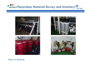 Hazardous Material Survey and Inventory
Photos: T.P. Blankestijn
 