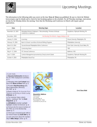 Newsletter Address
News & Views
Lori Corbett
834 Westridge Dr.
Phoenixville, PA 19460
stcmember@comcast.net
First Class Mail
October/November 2003 10 NEWS & VIEWS
Upcoming Meetings
The information in the following table was correct at the time News & Views was published. Be sure to check the Website
(www.stcpmc.org) for details and to check for late-breaking updates to the schedule. For all Thursday meetings, reservations
are due by the Monday before the meeting. Note that the Workshop and Conference in March will require special
registrations.
Date Meeting Topic Location
November 20, 2003 Managing Remote Employees / Telecommuting / Preview of Annual
Conference in Baltimore
Doubletree, Plymouth Meeting, PA
December, 2003 No Meeting This Month—Happy Holidays to All
January 15, 2004 eLearning Drexel Univerity, Philadelphia, PA
February 19, 2004 Back to School: Local Area Technical Writing Programs Philadelphia University
March 20, 2004 Second Annual Philadelphia Metro Conference Penn State University, Great Valley, PA
April 15, 2004 Contracting Panel TBD
May 9—12, 2004 STC Annual Conference Baltimore, MD
June 17, 2004 Content Management presented by Cheryl Lockett Zubak Doubletree, Plymouth Meeting PA
October 9, 2004 Philadelphia Mural Tour Philadelphia, PA
A Look Inside...
❏ Giacomo DeAnnuntis introduces
the STC-PMC Employment Committee.
(p. 1)
❏ Managing editor Lori Corbett intro-
duces the News & Views staff. (p. 2)
❏ President Nad Rosenberg talks
about opportunities offered by
STC-PMC. (p. 3)
❏ Read a review of The Associate Press
Stylebook and Briefing on Media Law by
Al Brown. (p. 4)
❏ The Grammar Gripes column
returns... Looking at “like” by Seán
Fitzpatrick. (p. 5)
❏ Jill Rollette’s member spotlight
highlights member Ed Doneson. (p. 6)
❏ Find out who the newest members of
STC-PMC are in the Membership
Update (p. 7)
❏ Check your crossword puzzle skills in
our newest feature by Zsolt Olah (p. 8)
❏ Learn some facts about STC member-
ship in Mike Sharp’s article. (p. 9)
 