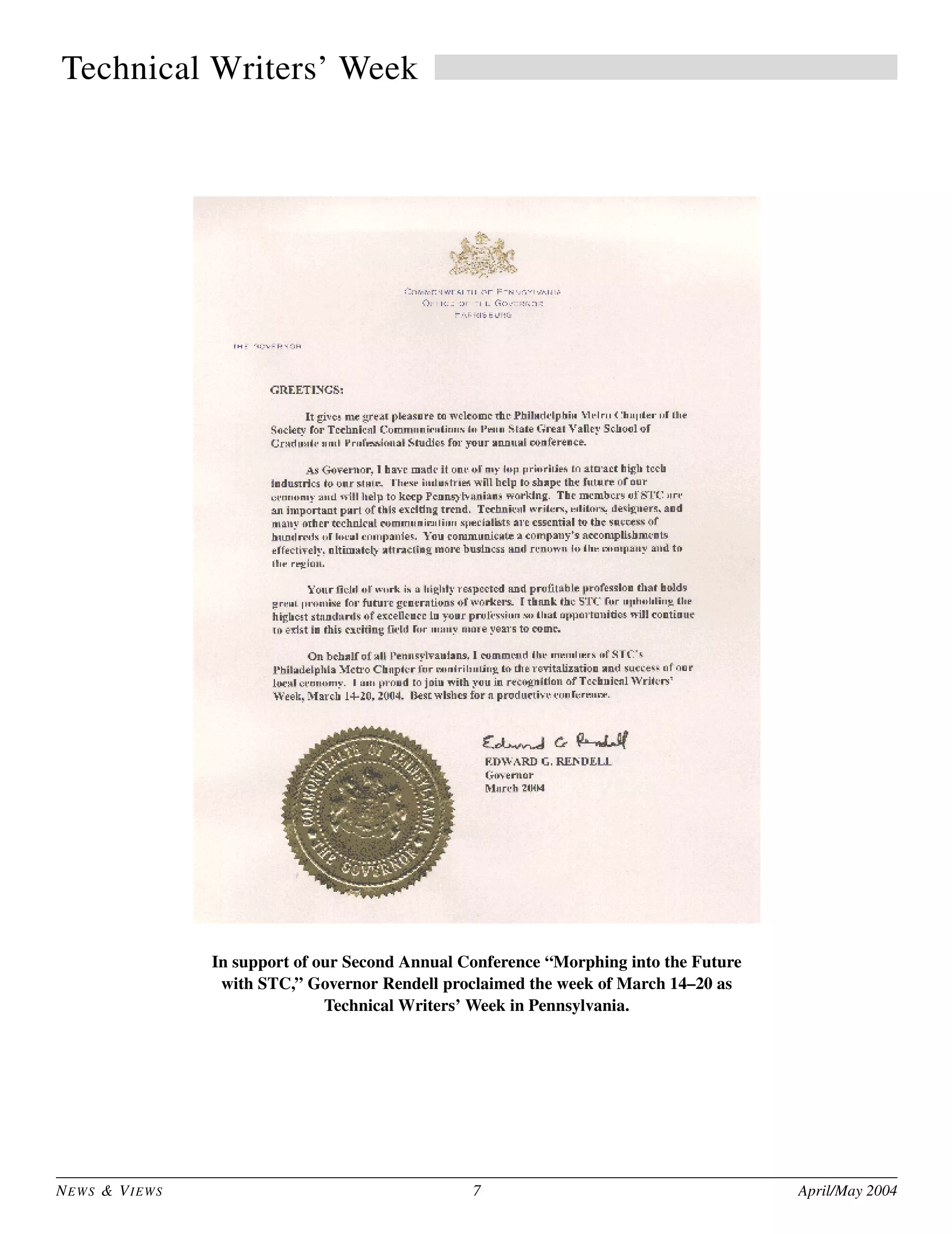 NEWS & VIEWS 7 April/May 2004
Technical Writers’ Week
In support of our Second Annual Conference “Morphing into the Future
with STC,” Governor Rendell proclaimed the week of March 14–20 as
Technical Writers’ Week in Pennsylvania.
 
