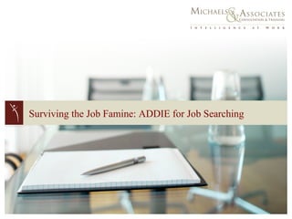 Surviving the Job Famine: ADDIE for Job Searching 
