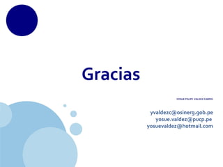 www.company.com
Gracias
YOSUE FELIPE VALDEZ CARPIO
yvaldezc@osinerg.gob.pe
yosue.valdez@pucp.pe
yosuevaldez@hotmail.com
 