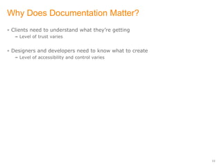 Why Does Documentation Matter? <ul><li>Clients need to understand what they’re getting </li></ul><ul><ul><li>Level of trus...