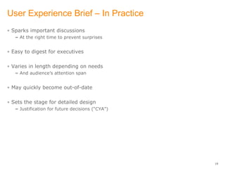 User Experience Brief – In Practice <ul><li>Sparks important discussions </li></ul><ul><ul><li>At the right time to preven...