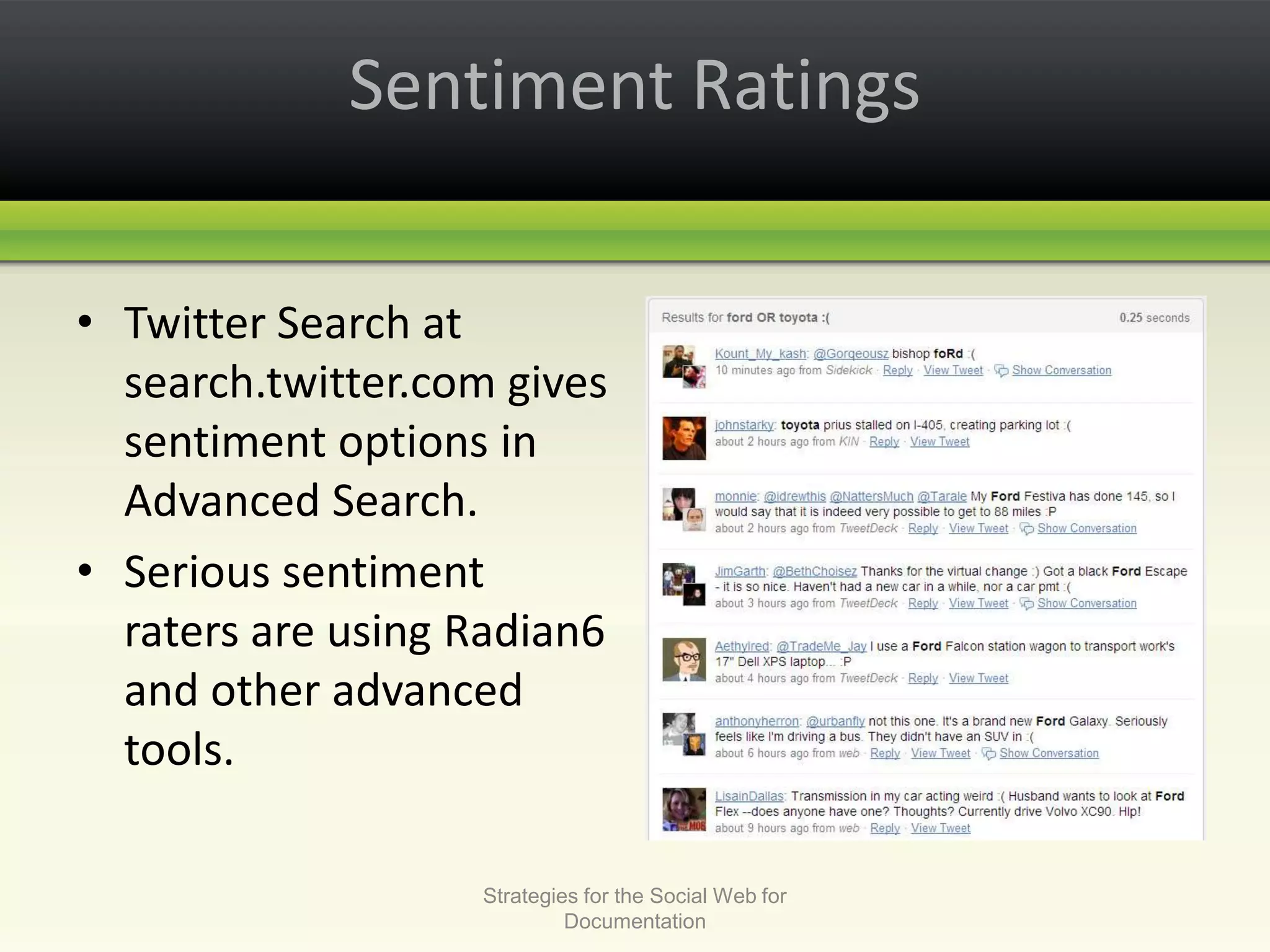Sentiment RatingsTwitter Search at search.twitter.com gives sentiment options in Advanced Search. Serious sentiment raters are using Radian6 and other advanced tools.Strategies for the Social Web for Documentation