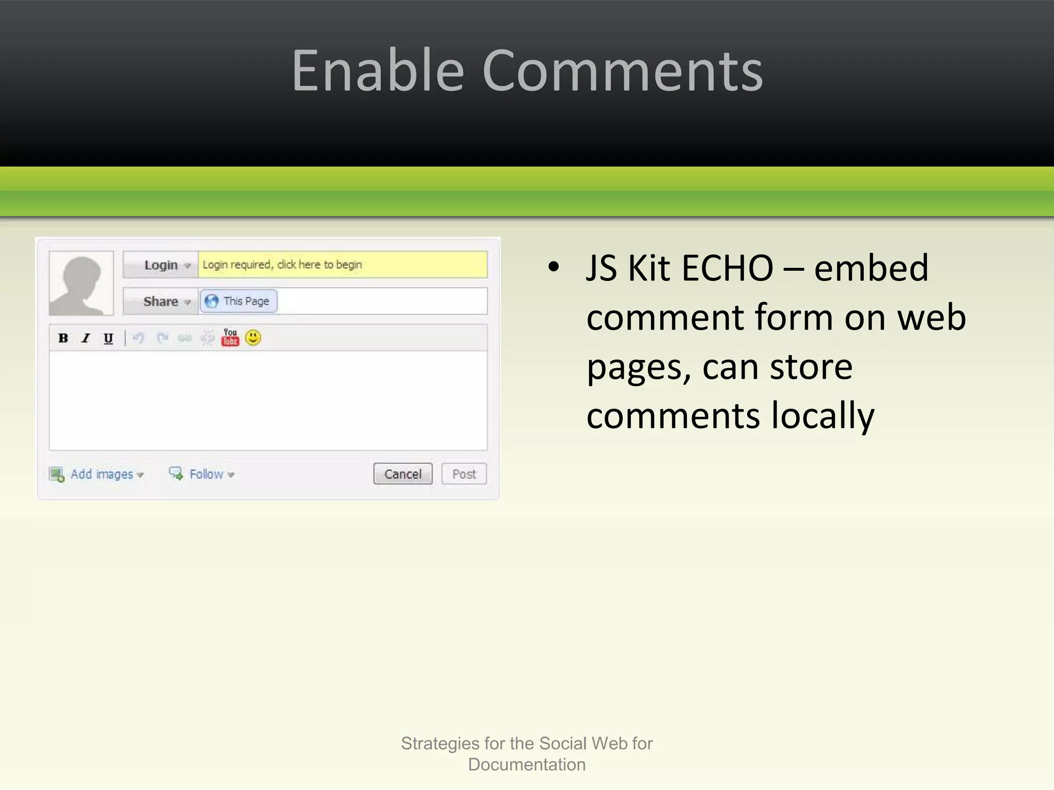 Enable CommentsJS Kit ECHO – embed comment form on web pages, can store comments locallyStrategies for the Social Web for Documentation