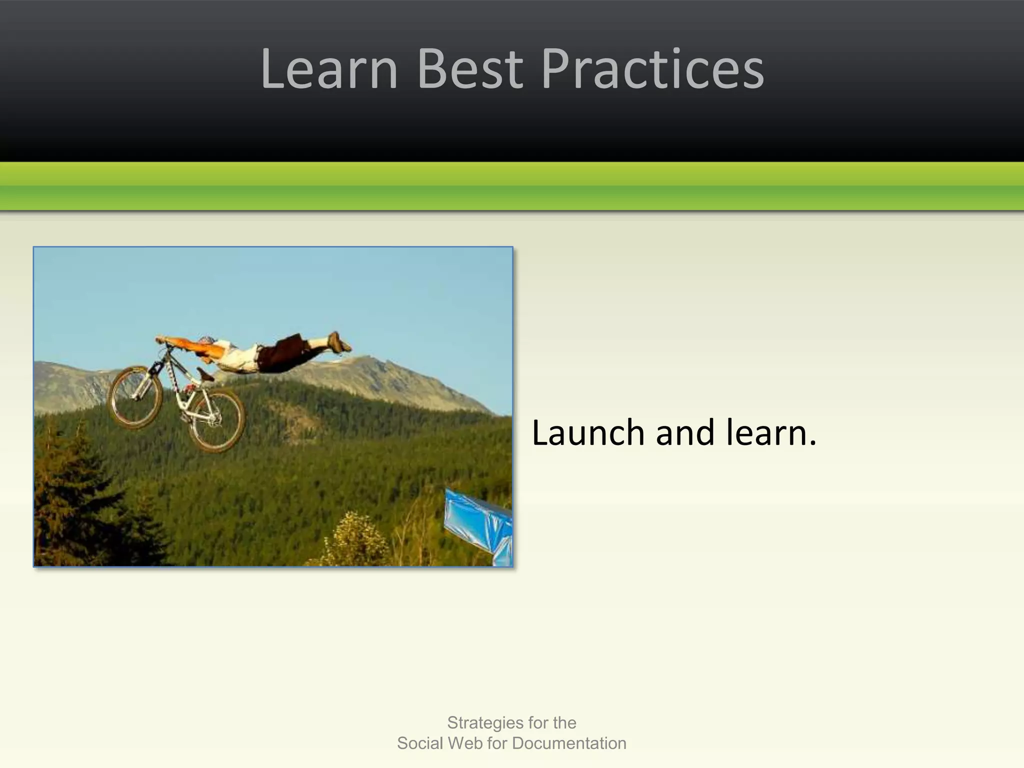 Learn Best PracticesLaunch and learn.Strategies for the Social Web for Documentation