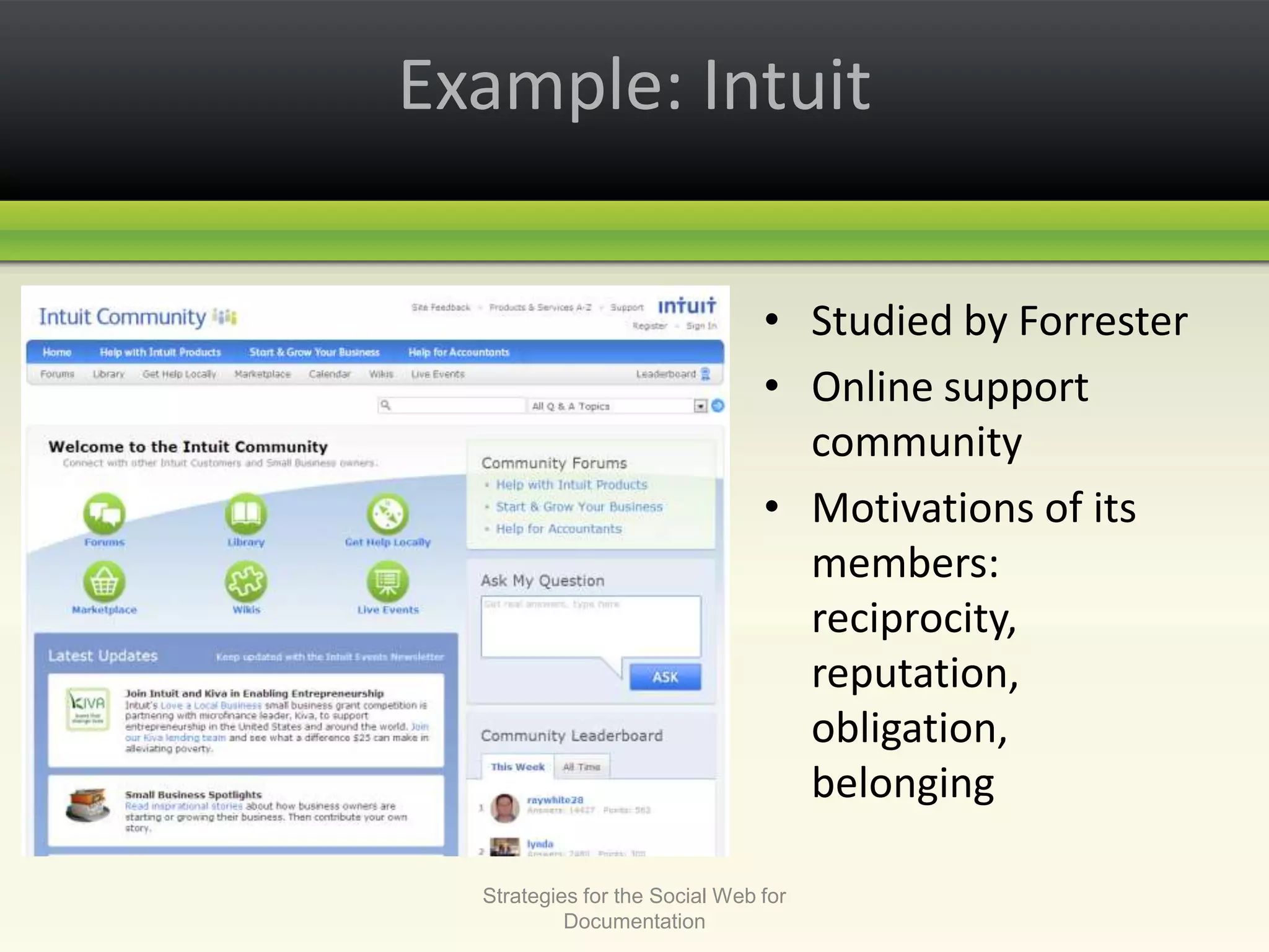Example: IntuitStudied by ForresterOnline support communityMotivations of its members: reciprocity, reputation, obligation, belongingStrategies for the Social Web for Documentation