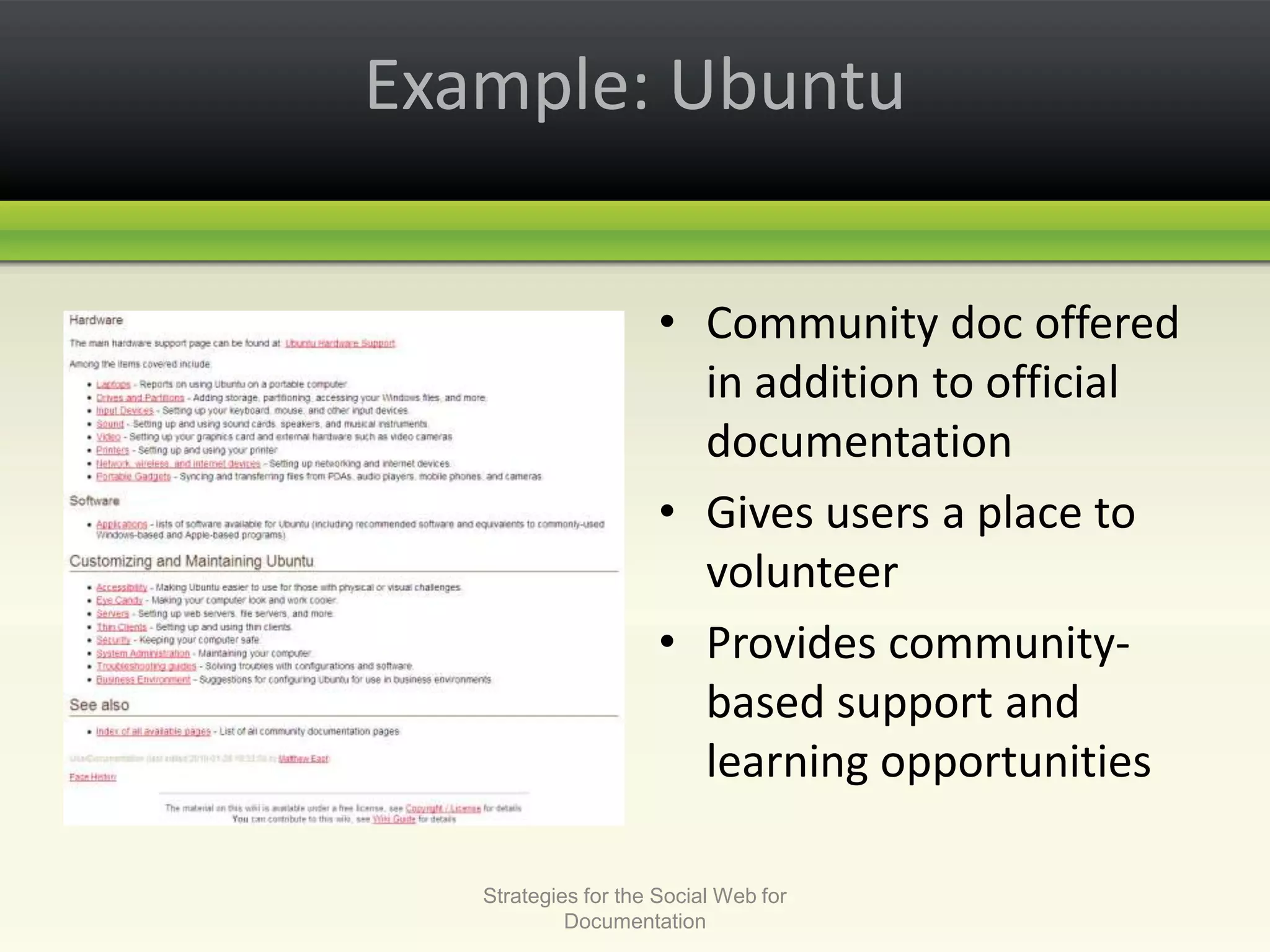 Example: UbuntuCommunity doc offered in addition to official documentationGives users a place to volunteerProvides community-based support and learning opportunitiesStrategies for the Social Web for Documentation
