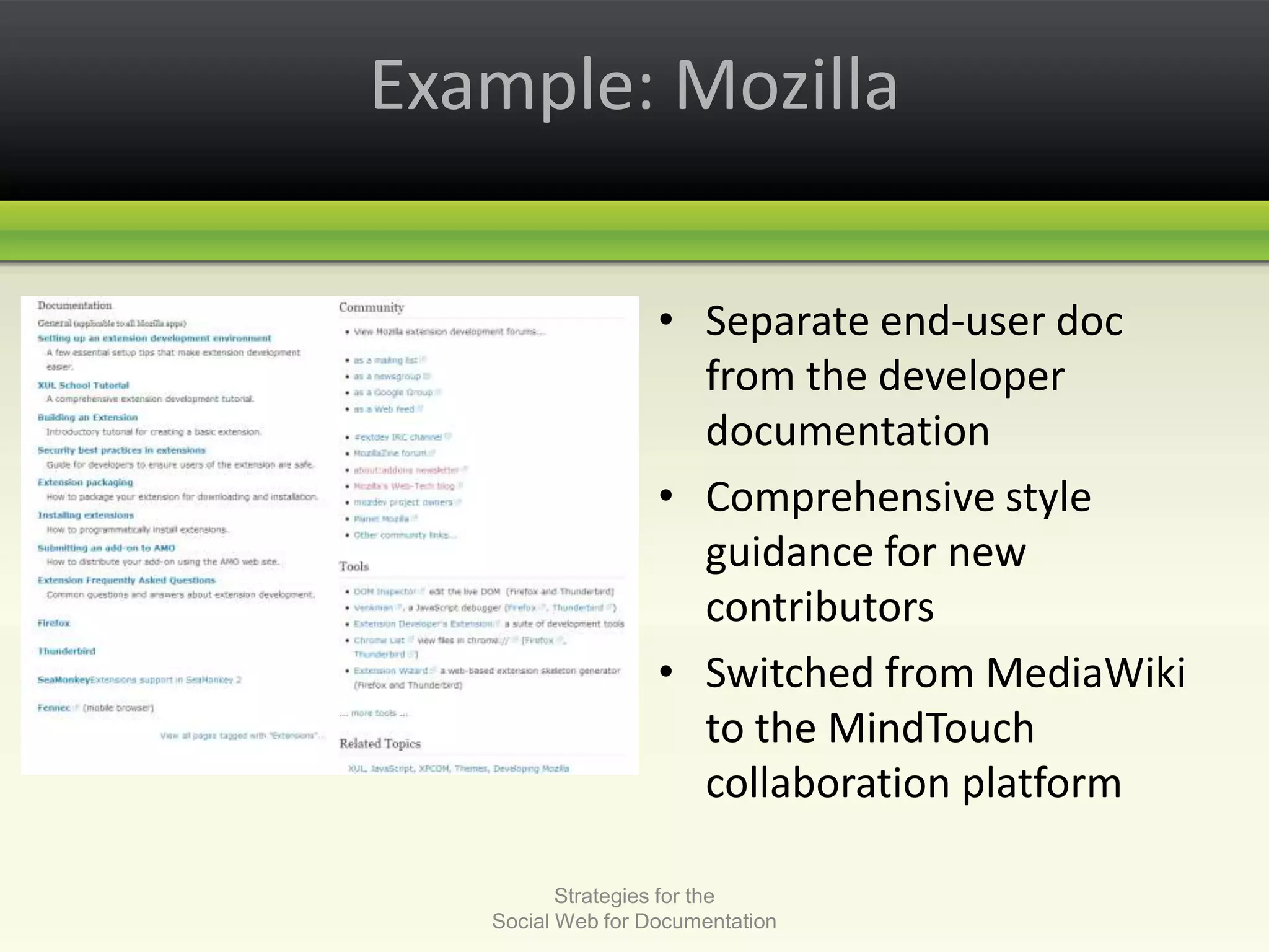 Example: MozillaSeparate end-user doc from the developer documentationComprehensive style guidance for new contributorsSwitched from MediaWiki to the MindTouch collaboration platformStrategies for the Social Web for Documentation
