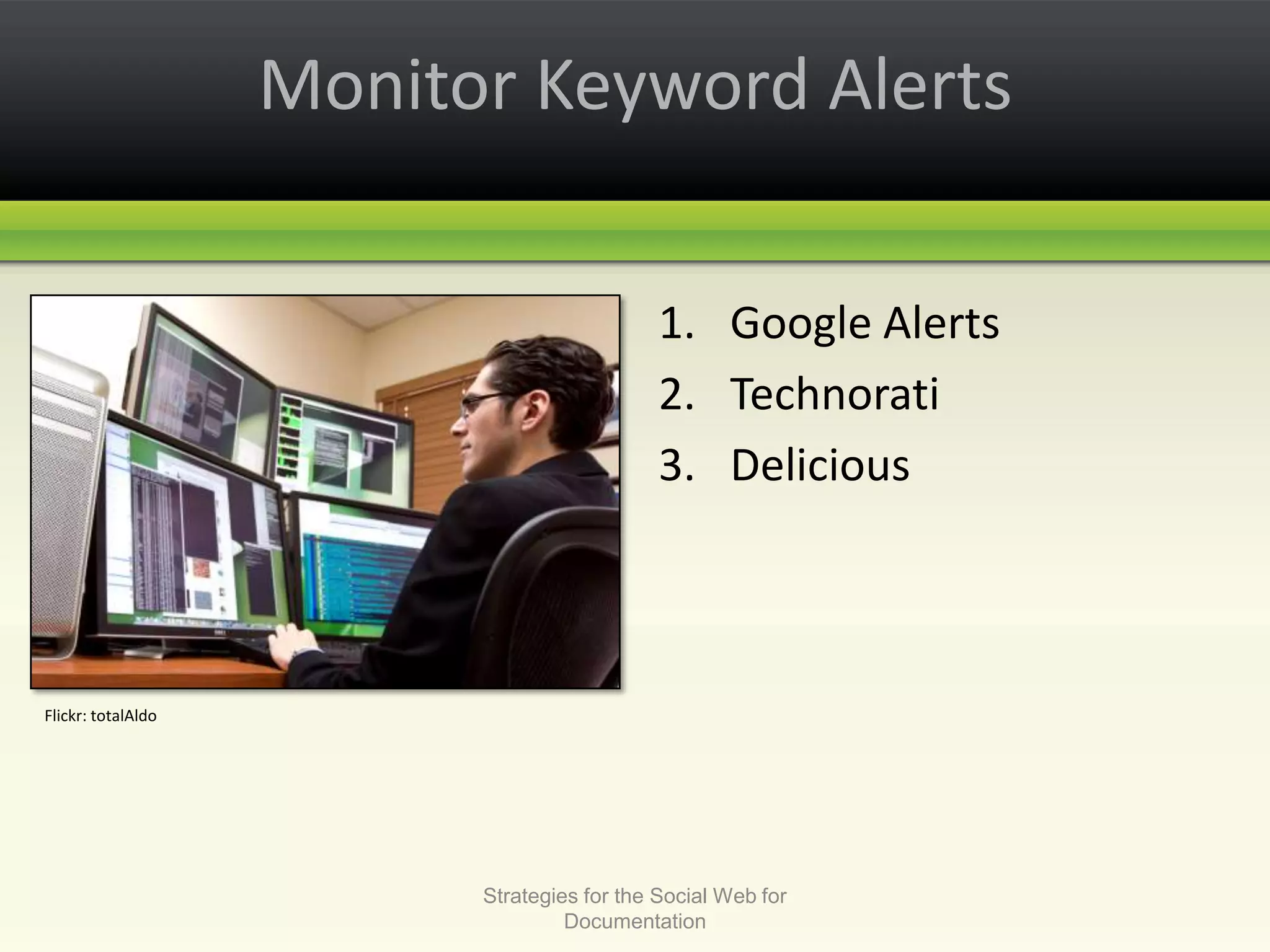 Monitor Keyword AlertsGoogle AlertsTechnoratiDeliciousStrategies for the Social Web for DocumentationFlickr: totalAldo