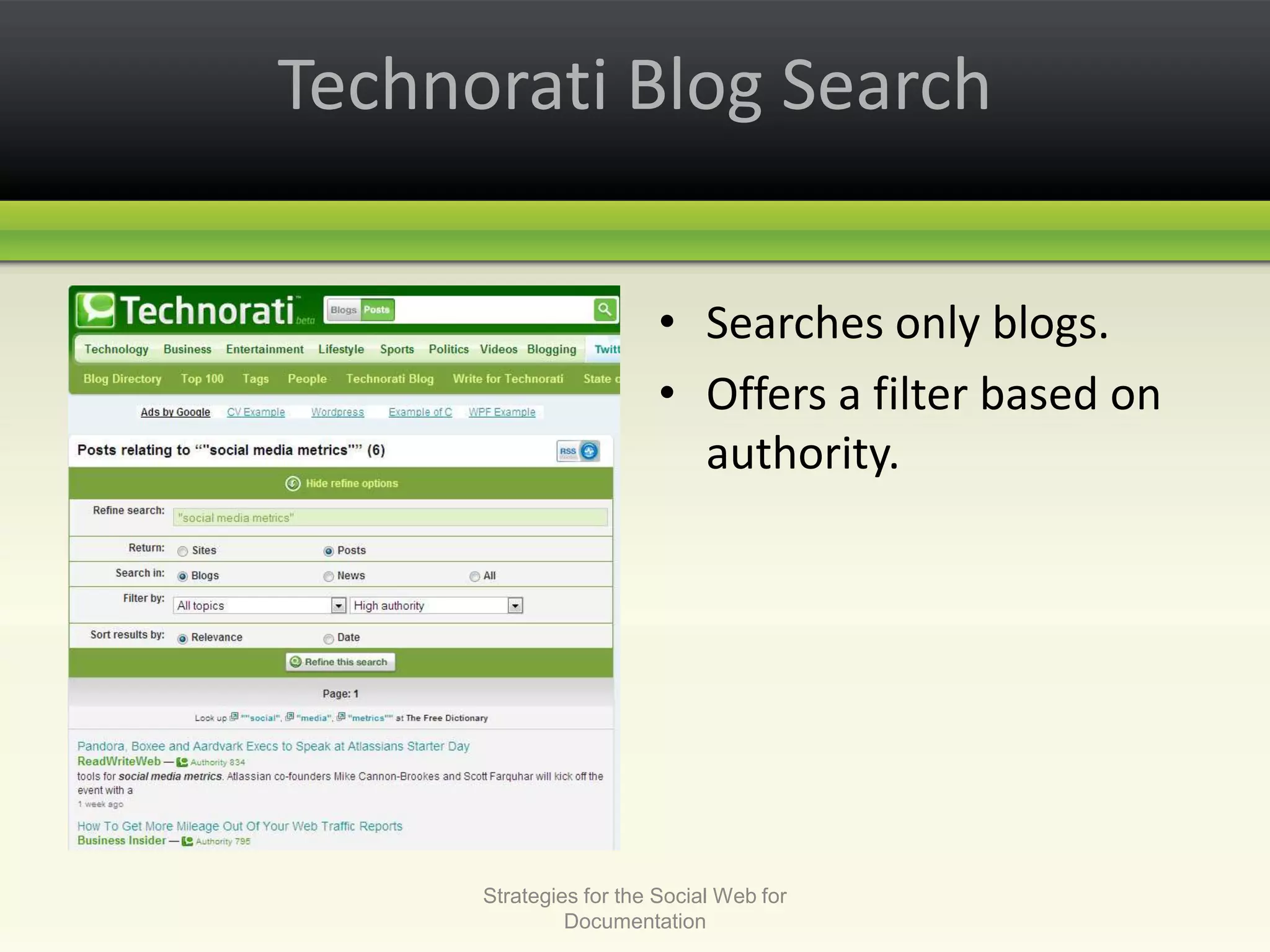 Technorati Blog SearchSearches only blogs. Offers a filter based on authority.Strategies for the Social Web for Documentation