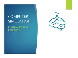 COMPUTER
SIMULATION
IN BEHAVIOURAL
RESEARCH
 