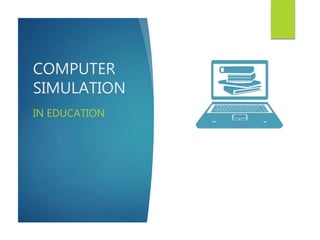 COMPUTER
SIMULATION
IN EDUCATION
 